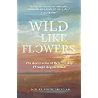 Wild Like Flowers: The Restoration of Relationship Through Regeneration